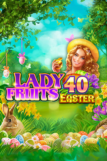 Lady Fruits 40 Easter бесплатная демо игра онлайн казино | Poker Dom