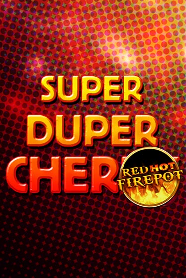 Super Duper Cherry Red Hot Firepot бесплатная демо игра онлайн казино | Poker Dom